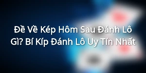 Đề Về Kép Hôm Sau Đánh Lô Gì? Bí Kíp Đánh Lô Uy Tín Nhất