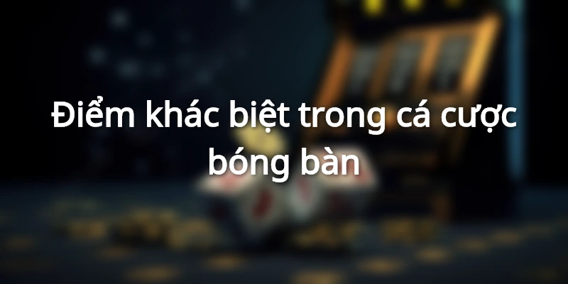 Điểm số trong môn bóng bàn sẽ tương tự như bóng chuyền