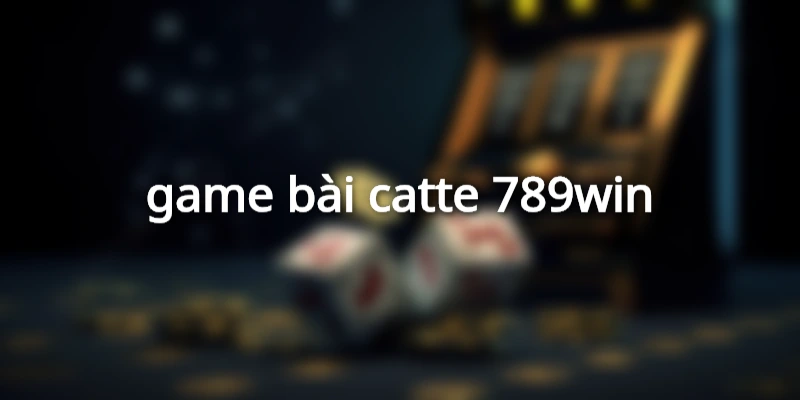 game bài catte 789win