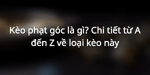 Kèo phạt góc là gì? Chi tiết từ A đến Z về loại kèo này