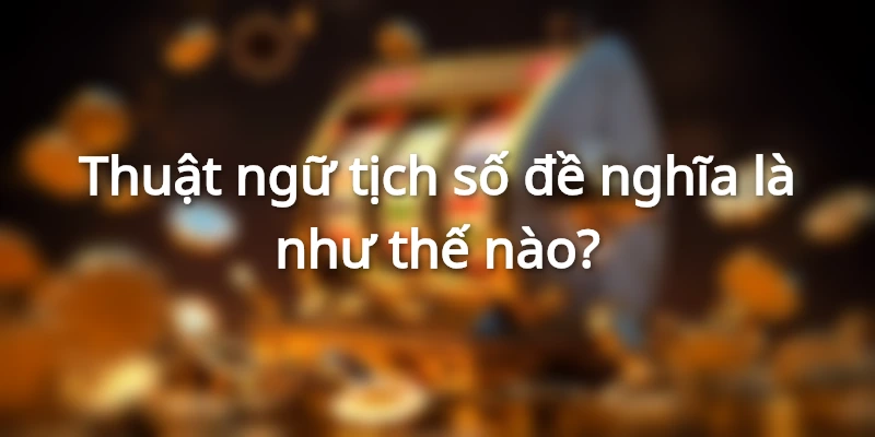 Tìm hiểu về khái niệm tịch số đề có nghĩa là như nào?